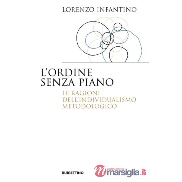 Ordine senza piano. Le ragioni dell'individualismo metodologico (L')