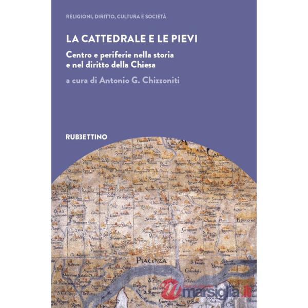 Cattedrale e le pievi. Centro e periferie nella storia e nel diritto della Chiesa (La)