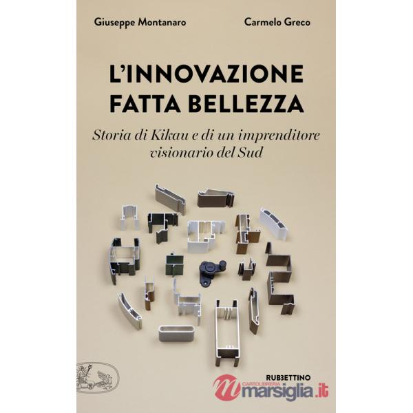 Innovazione fatta bellezza. Storia di Kikau e di un imprenditore visionario del Sud (L')