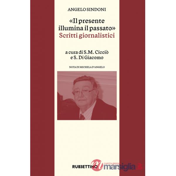 Presente illumina il passato». Scritti giornalistici («Il)