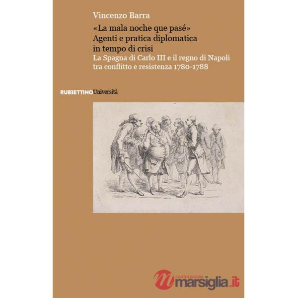 Mala noche que pasé». La Spagna di Carlo III e il regno di Napoli tra conflitto e resistenza 1780-1788 («La)