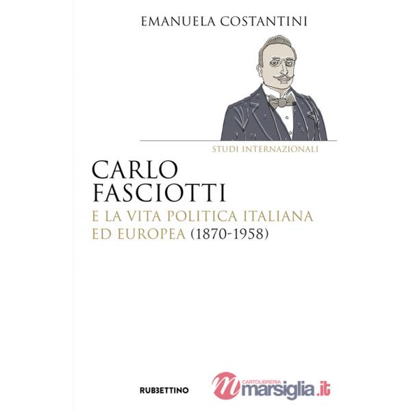 Carlo Fasciotti e la vita politica italiana ed europea (1870-1958)