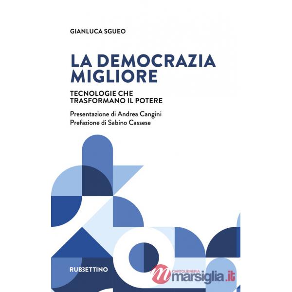 Democrazia migliore. Tecnologie che trasformano il potere (La)