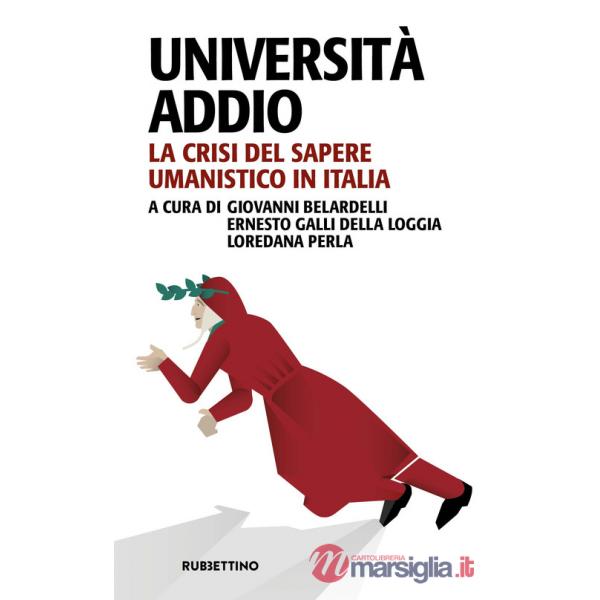 Università addio. La crisi del sapere umanistico in Italia