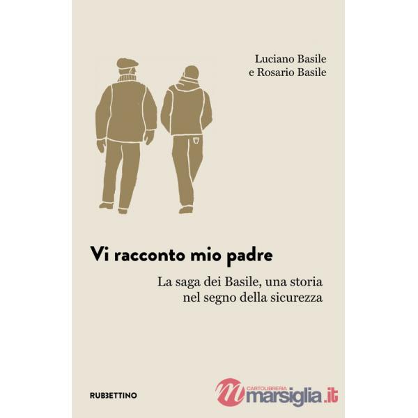 Vi racconto mio padre. La saga dei Basile, una storia nel segno della sicurezza