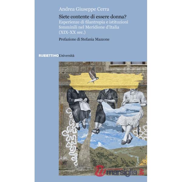 Siete contente di essere donna? Esperienze di filantropia e istituzioni femminili nel Meridione d'Italia (XIX-XX sec.)