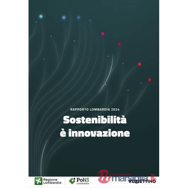 Sostenibilità è innovazione. Rapporto Lombardia 2024