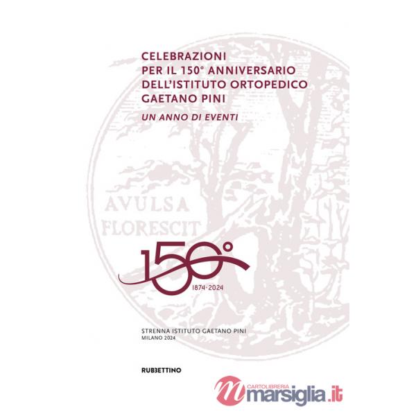 Celebrazioni per il 150° anniversario dell'Istituto Ortopedico Gaetano Pini. Un anno di eventi