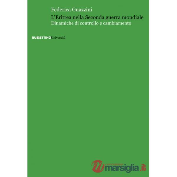 Eritrea nella Seconda guerra mondiale. Dinamiche di controllo e cambiamento (L')