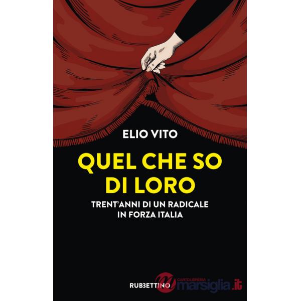 Quel che so di loro. Trent'anni di un radicale in Forza Italia