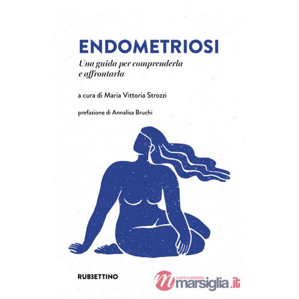 Endometriosi. Una guida per comprenderla e affrontarla