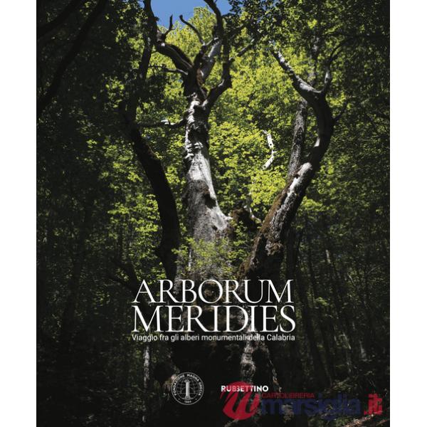 Arborum meridies Calabria. Viaggio fra gli alberi monumentali della Calabria