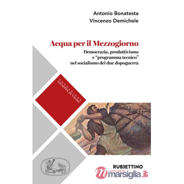 Acqua per il Mezzogiorno. Democrazia, produttivismo e «programma tecnico» nel socialismo dei due dopoguerra