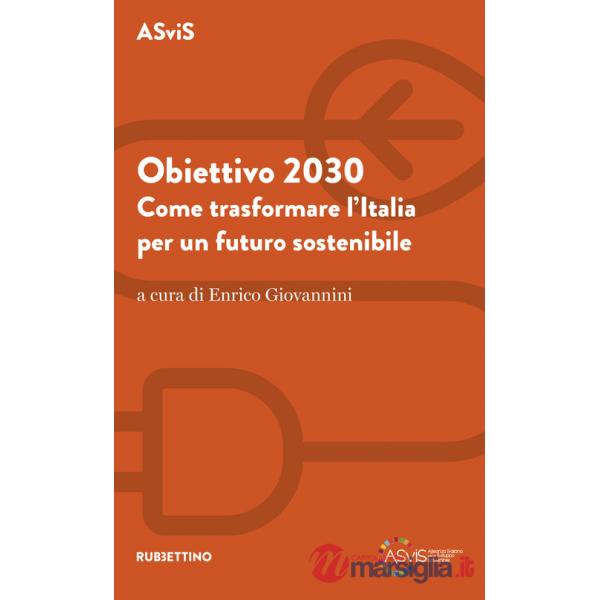 Obiettivo 2030. Come trasformare l'Italia per un futuro sostenibile