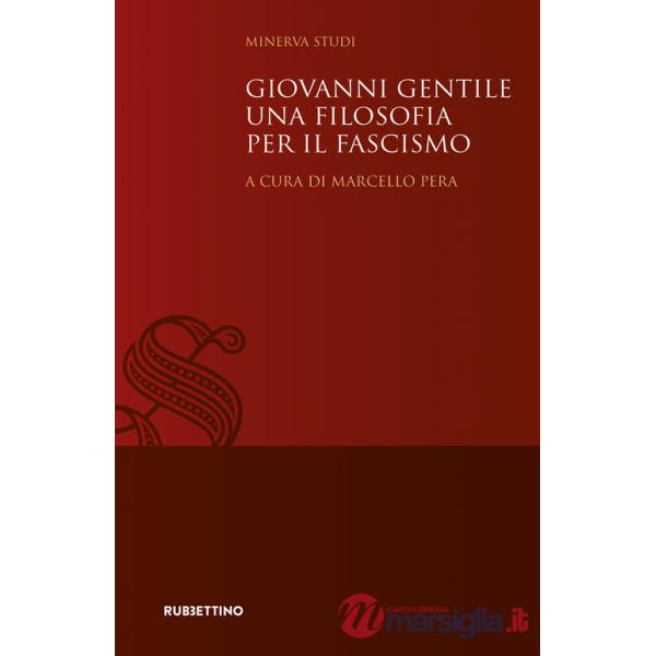 Giovanni Gentile. Una filosofia per il fascismo