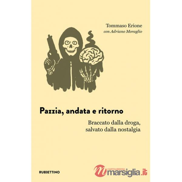 Pazzia, andata e ritorno. Braccato dalla droga, salvato dalla nostalgia