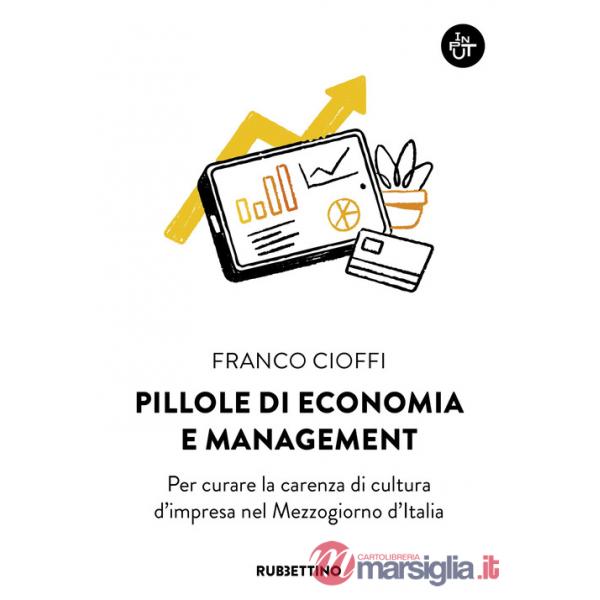 Pillole di economia e management. Per curare la carenza di cultura d'impresa nel Mezzogiorno d'Italia