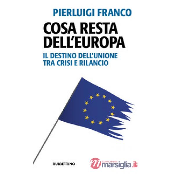 Cosa resta dell'Europa. Il destino dell'Unione tra crisi e rilancio