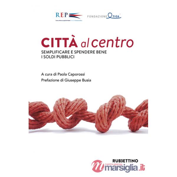 Città al centro. Semplificare e spendere bene i soldi pubblici
