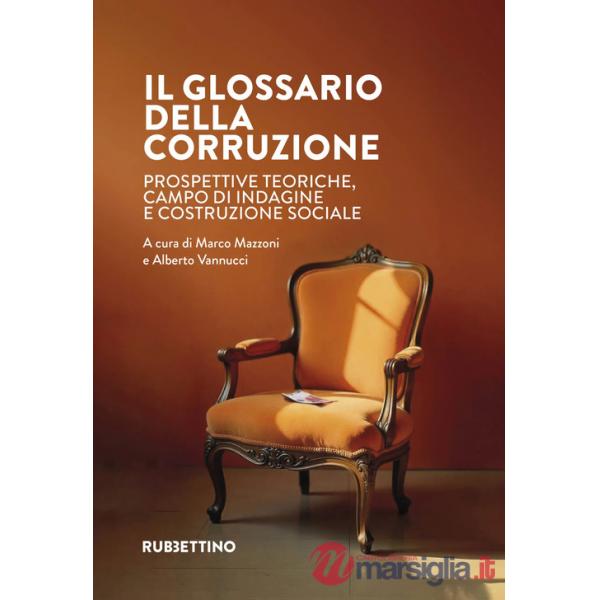 Glossario della corruzione. Prospettive teoriche, campo di indagine e costruzione sociale (Il)