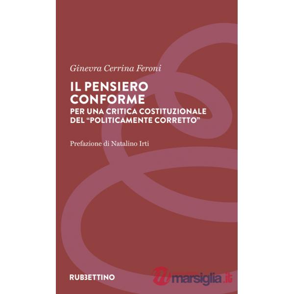 Pensiero conforme. Per una critica costituzionale del «politicamente corretto» (Il)