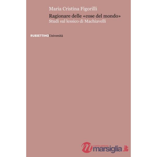 Ragionare delle «cose del mondo». Studi sul lessico di Machiavelli