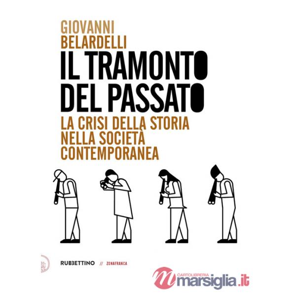 Tramonto del passato. La crisi della storia nella società contemporanea (Il)