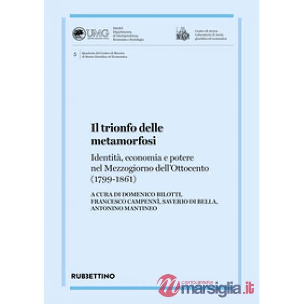 Trionfo delle metamorfosi. Identità, economia e potere nel Mezzogiorno dell'Ottocento (1799-1861) (Il)
