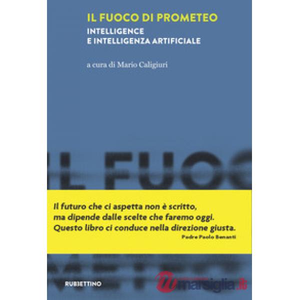 Fuoco di Prometeo. Intelligence e intelligenza artificiale (Il)