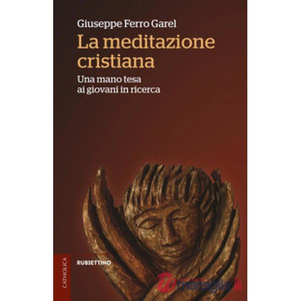 Meditazione cristiana. Una mano tesa ai giovani in ricerca (La)