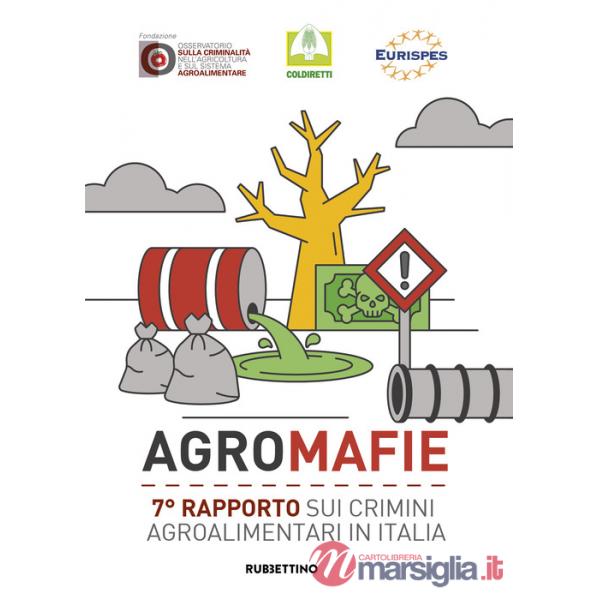 Agromafie. 7° rapporto sui crimini agroalimentari in Italia