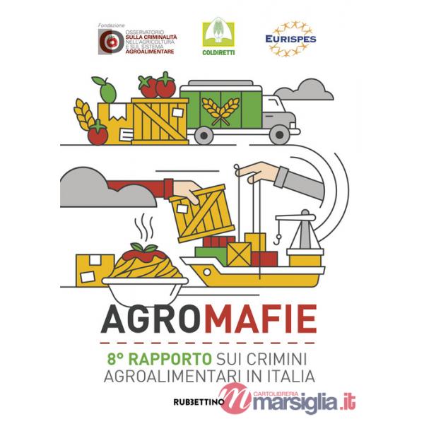 Agromafie. 8° rapporto sui crimini agroalimentari in Italia