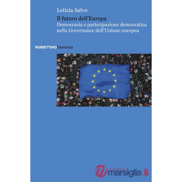 Futuro dell'Europa. Democrazia e partecipazione democratica nella governance dell'Unione europea (Il)