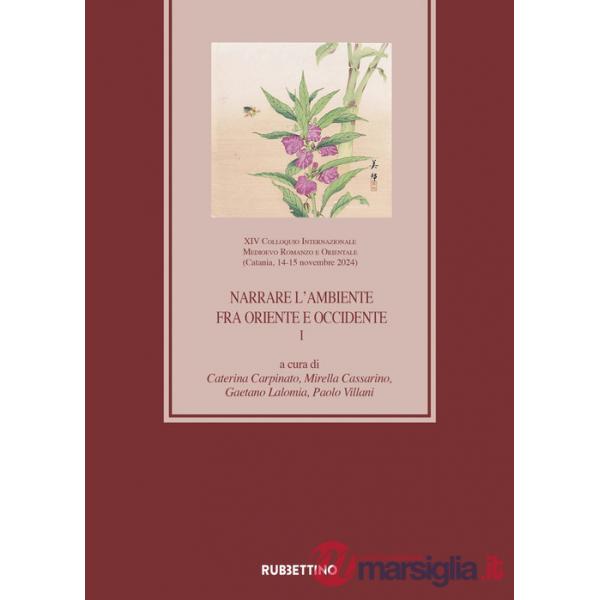 Narrare l'ambiente fra Oriente e Occidente. XIV Colloquio Internazionale Medioevo Romanzo e Orientale (Catania, 14-15 novembre 2