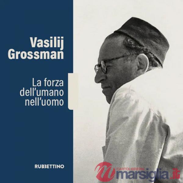 Vasilij Grossman. La forza dell'umano nell'uomo