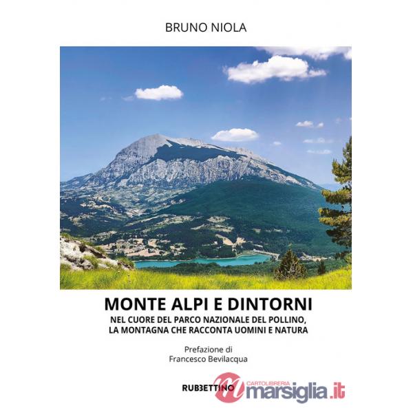 Monte Alpi e dintorni. Nel cuore del Parco Nazionale del Pollino, la montagna che racconta uomini e natura