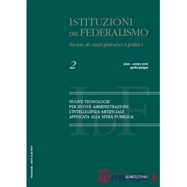 Istituzioni del federalismo. Rivista di studi giuridici e politici (2025). Vol. 2: Nuove tecnologie per nuove amministrazioni. L