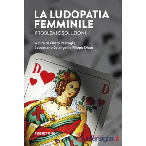 Ludopatia femminile. Problemi e soluzioni (La)