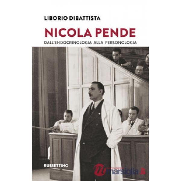Nicola Pende. Dall'endocrinologia alla personologia