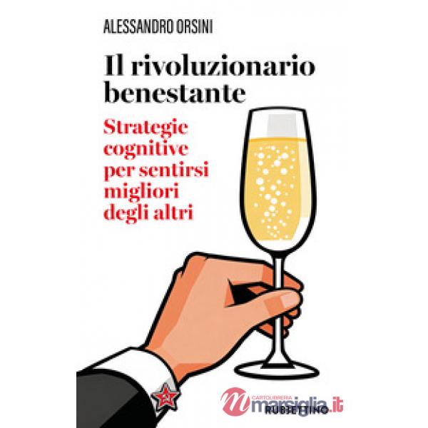 Rivoluzionario benestante. Strategie cognitive per sentirsi migliore degli altri. Nuova ediz. (Il)
