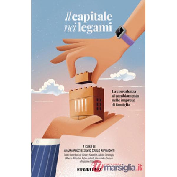 Capitale nei legami. La consulenza al cambiamento nelle imprese di famiglia (Il)