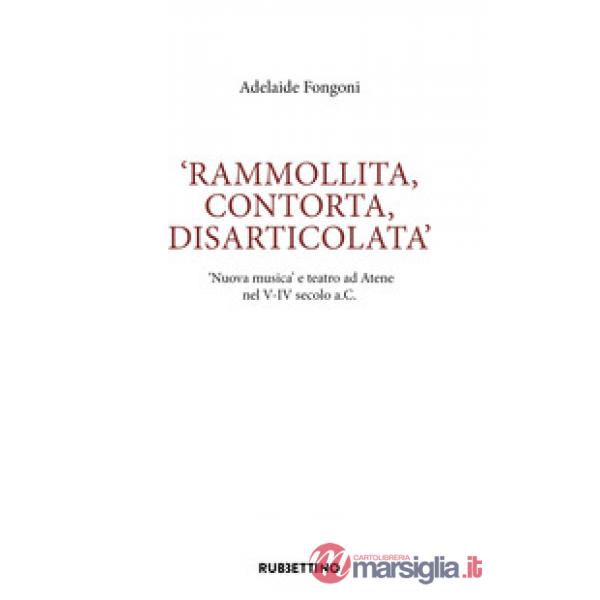Rammolita, contorta, disarticolata. «Nuova musica» e teatro ad Atene nel V-IV secolo a.C.