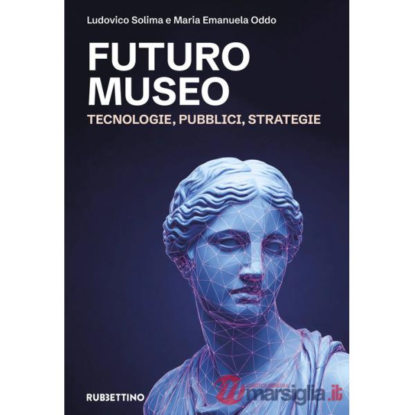 Futuro museo. Tecnologie, pubblici, strategie