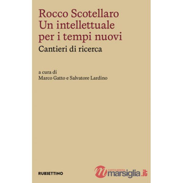 Rocco Scotellaro. Un intellettuale per i tempi nuovi. Cantieri di ricerca