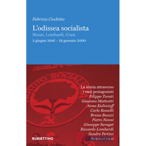Odissea socialista. Nenni, Lombardi, Craxi 2 giugno 1946 - 19 gennaio 2000 (L')