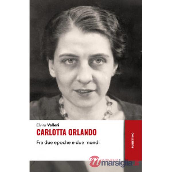 Carlotta Orlando. Fra due epoche e due mondi