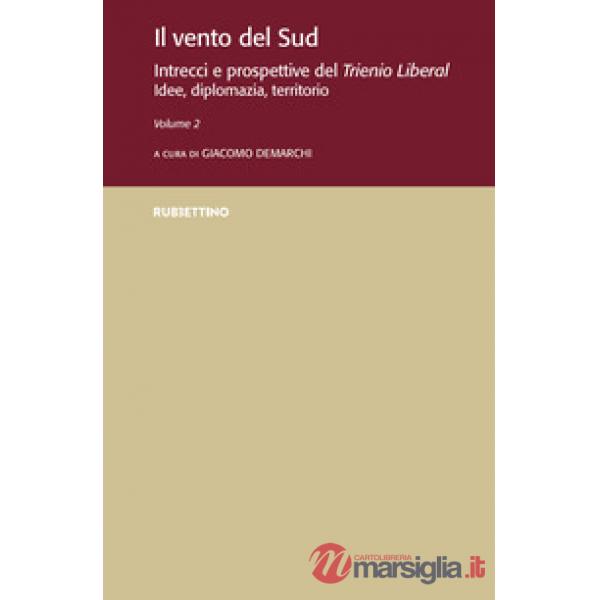 Vento del Sud. Intrecci e prospettive del Trienio Liberal. Idee, diplomazia, territorio (Il). Vol. 2