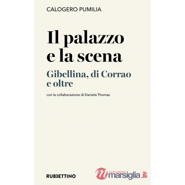 Palazzo e la scena. Gibellina, di Corrao e oltre (Il)