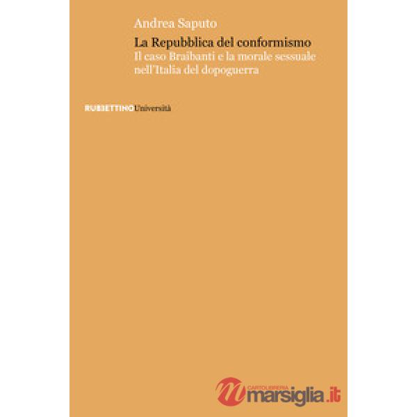 Repubblica del conformismo. Il caso Braibanti e la morale sessuale nell'Italia del dopoguerra (La)