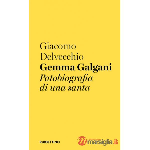 Gemma Galgani. Patobiografia di una santa